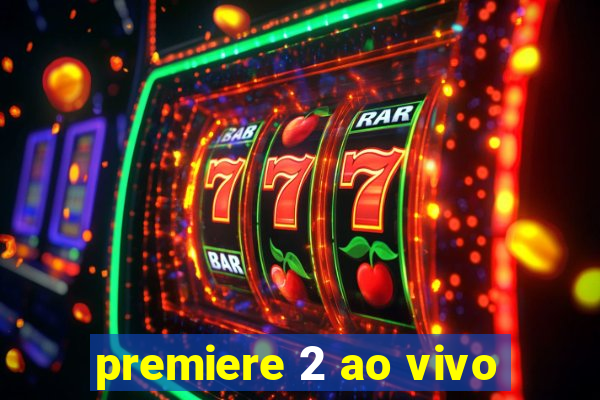 premiere 2 ao vivo